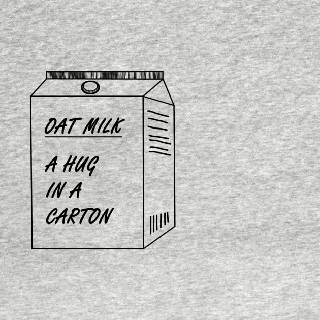 Oat Milk- A hug in a carton by annaprendergast